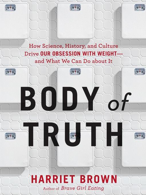 Title details for Body of Truth by Harriet Brown - Available